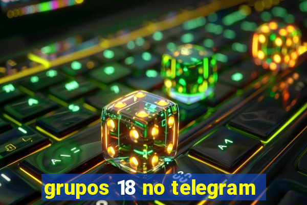 grupos 18 no telegram